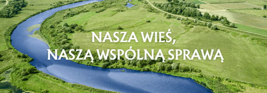Zdjęcie rzeki z napisem: "Nasza wieś, naszą wspólną sprawą.
