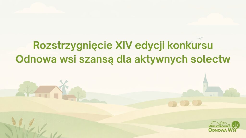 Rozstrzygnięcie XIV edycji konkursu – Odnowa wsi szansą dla aktywnych sołectw